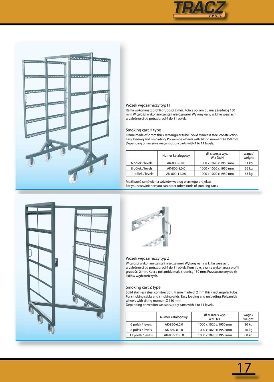 Polyamide wheels with tilting moment Ø 150 mm. Depending on version we can supply carts with 4 to 11 levels. Numer katalogowy dł. x szer. x wys. W x Dx H waga / weight 6 półek / levels AK-800-6.0.0 1000 x 1020 x 1950 mm 51 kg 8 półek / levels AK-800-8.