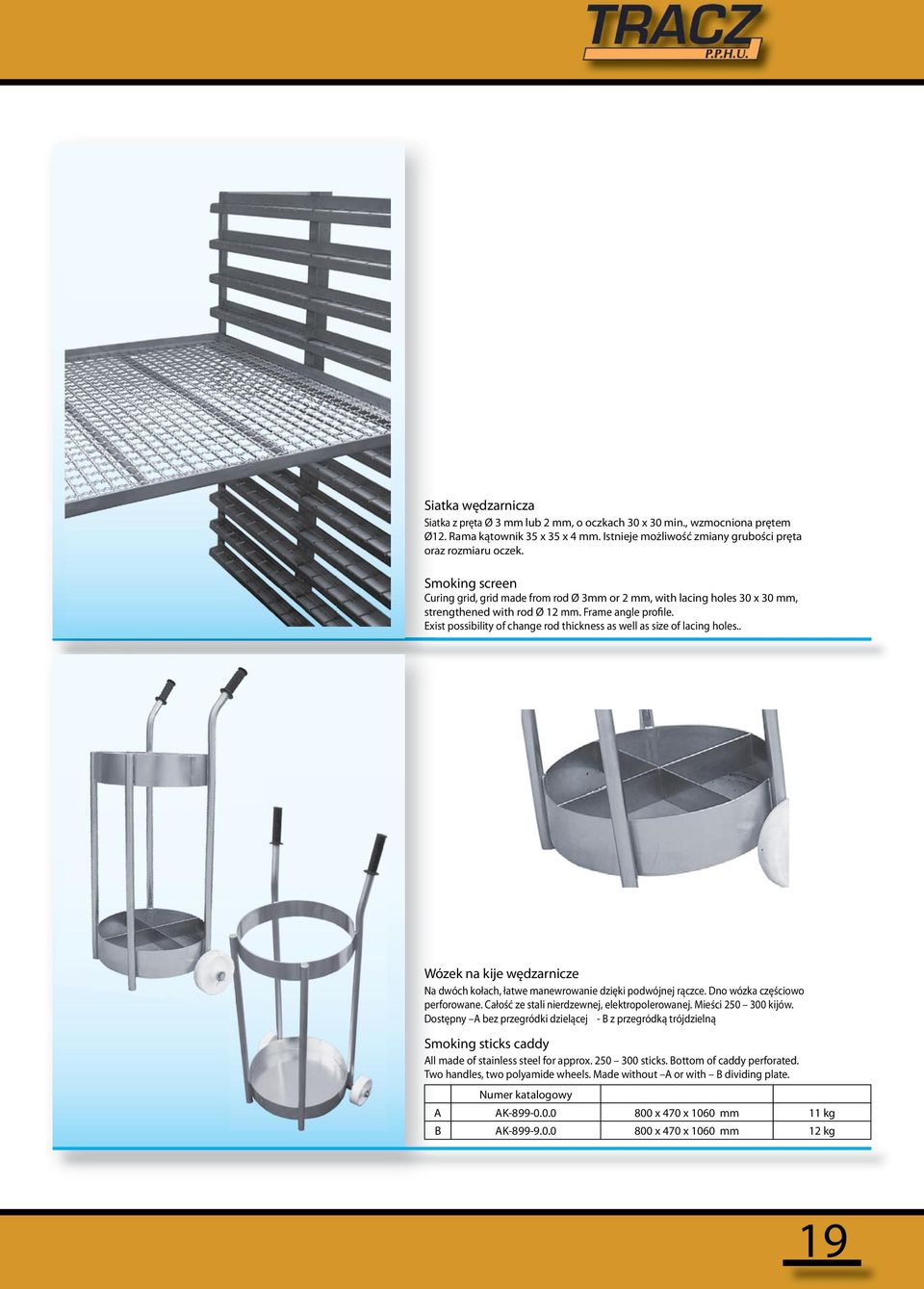 Exist possibility of change rod thickness as well as size of lacing holes.. Wózek na kije wędzarnicze Na dwóch kołach, łatwe manewrowanie dzięki podwójnej rączce. Dno wózka częściowo perforowane.