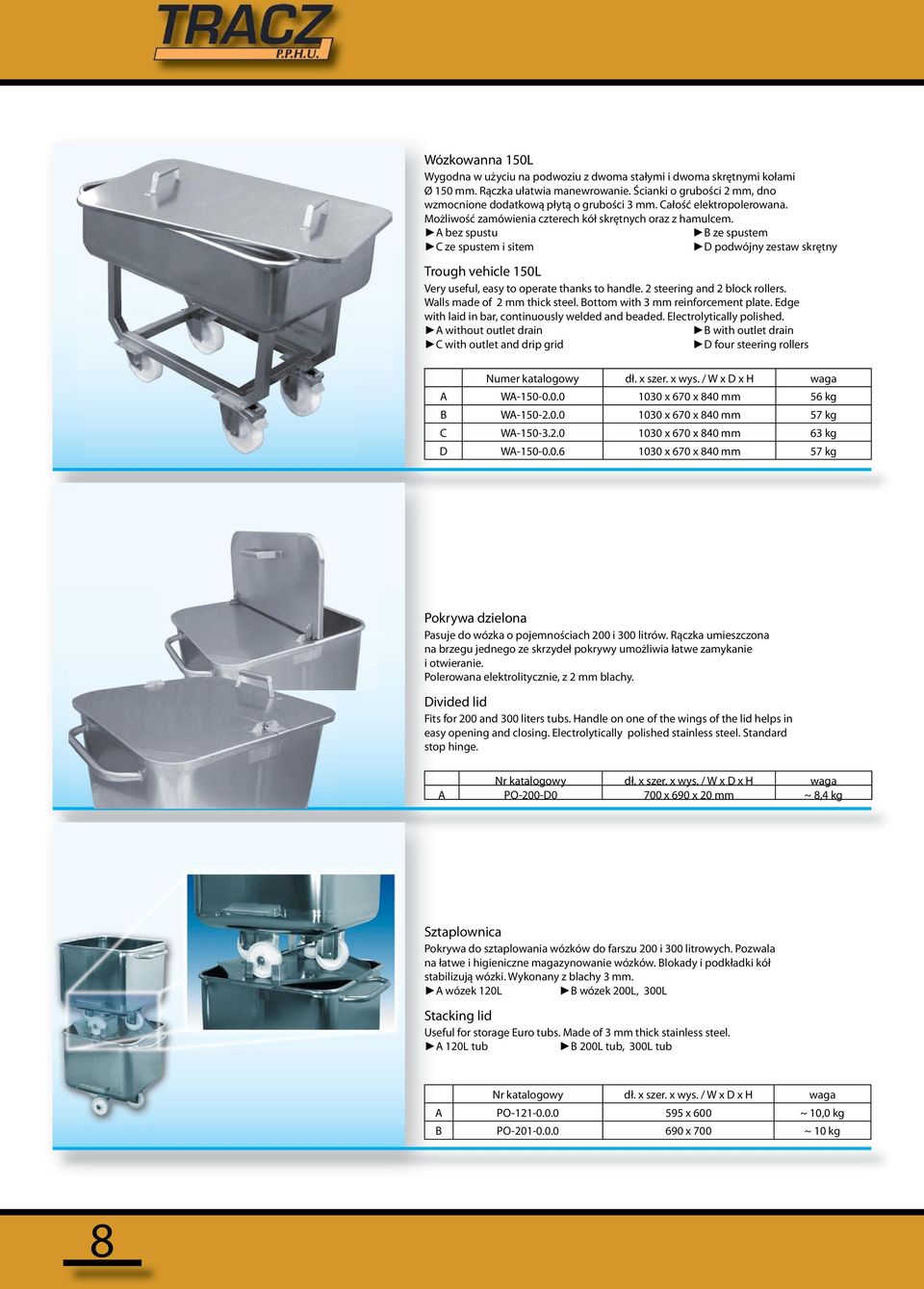 A bez spustu B ze spustem C ze spustem i sitem D podwójny zestaw skrętny Trough vehicle 150L Very useful, easy to operate thanks to handle. 2 steering and 2 block rollers.