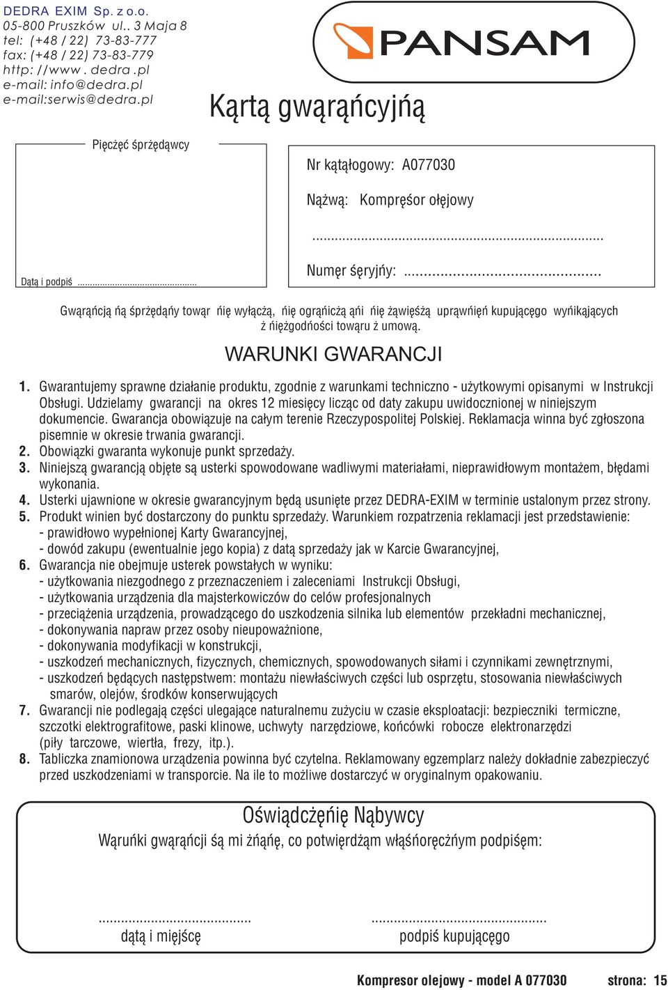 .. Gwarancja na sprzedany towar nie wy³¹cza, nie ogranicza ani nie zawiesza uprawnieñ kupuj¹cego wynikaj¹cych z niezgodnoœci towaru z umow¹. WARUNKI GWARANCJI 1.