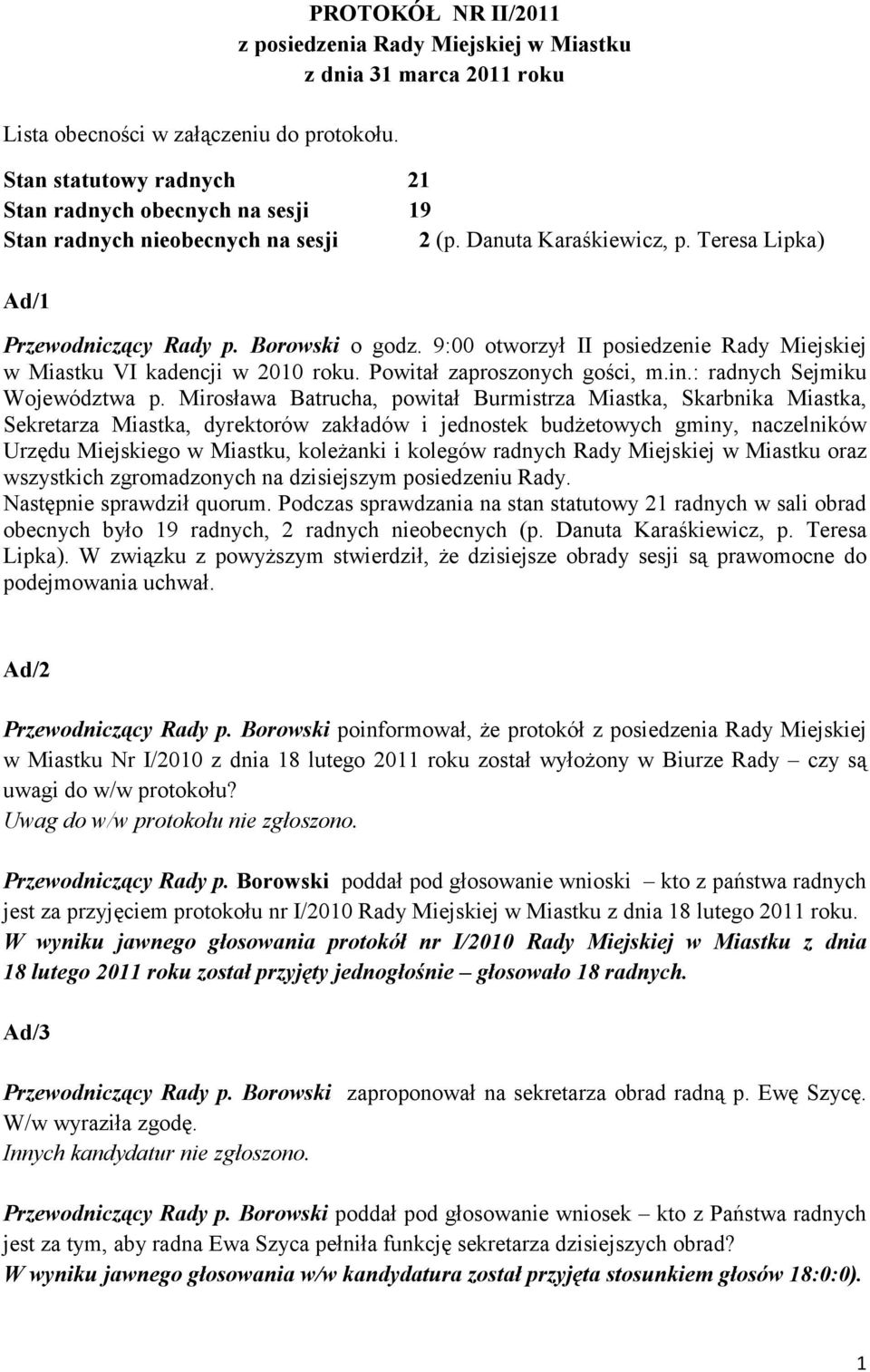 Danuta Karaśkiewicz, p. Teresa Lipka) Ad/1 Przewodniczący Rady p. Borowski o godz. 9:00 otworzył II posiedzenie Rady Miejskiej w Miastku VI kadencji w 2010 roku. Powitał zaproszonych gości, m.in.