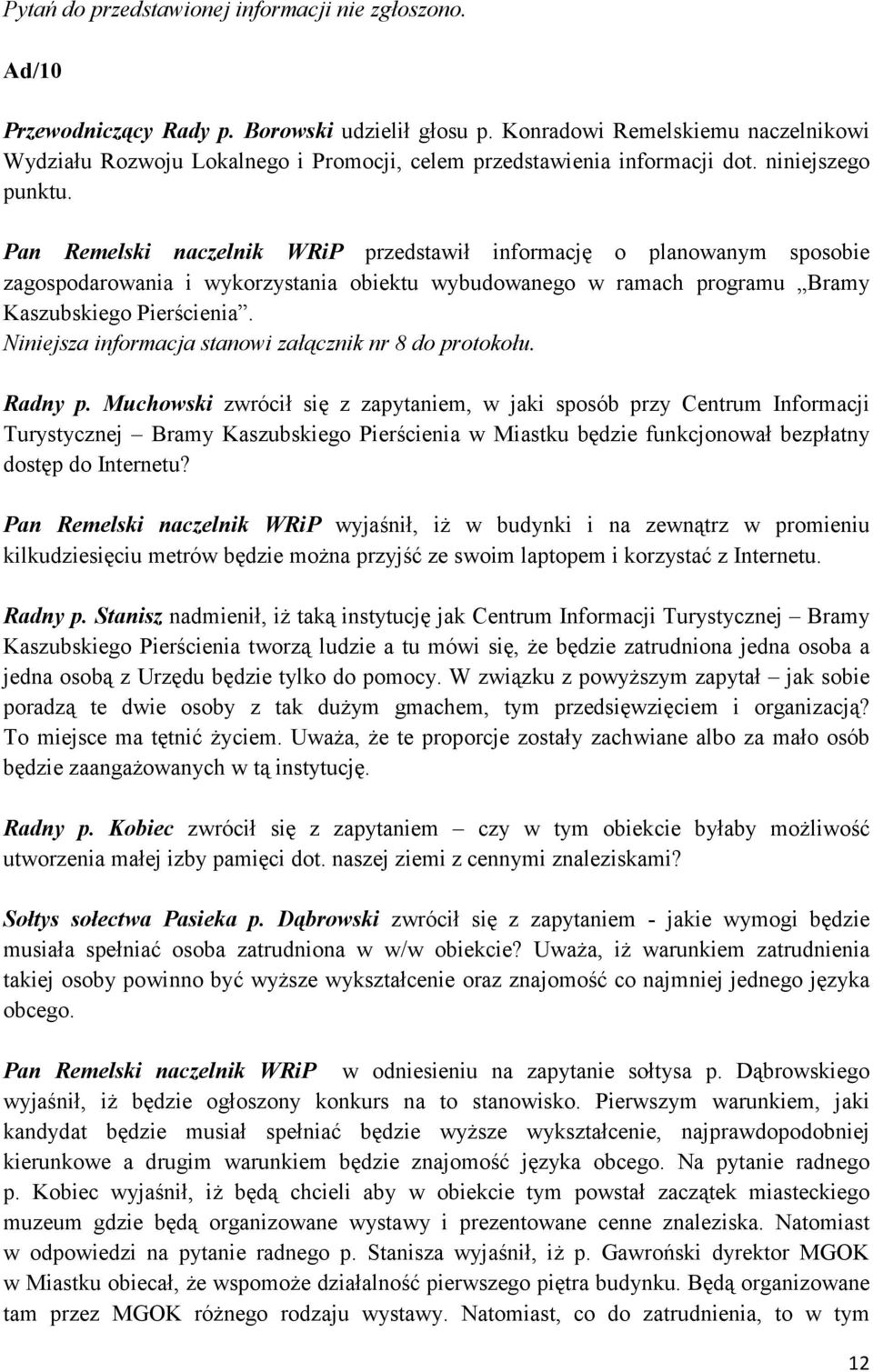 Pan Remelski naczelnik WRiP przedstawił informację o planowanym sposobie zagospodarowania i wykorzystania obiektu wybudowanego w ramach programu Bramy Kaszubskiego Pierścienia.