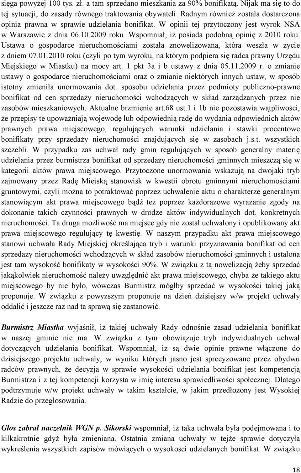 Wspomniał, iż posiada podobną opinię z 2010 roku. Ustawa o gospodarce nieruchomościami została znowelizowana, która weszła w życie z dniem 07.01.2010 roku (czyli po tym wyroku, na którym podpiera się radca prawny Urzędu Miejskiego w Miastku) na mocy art.