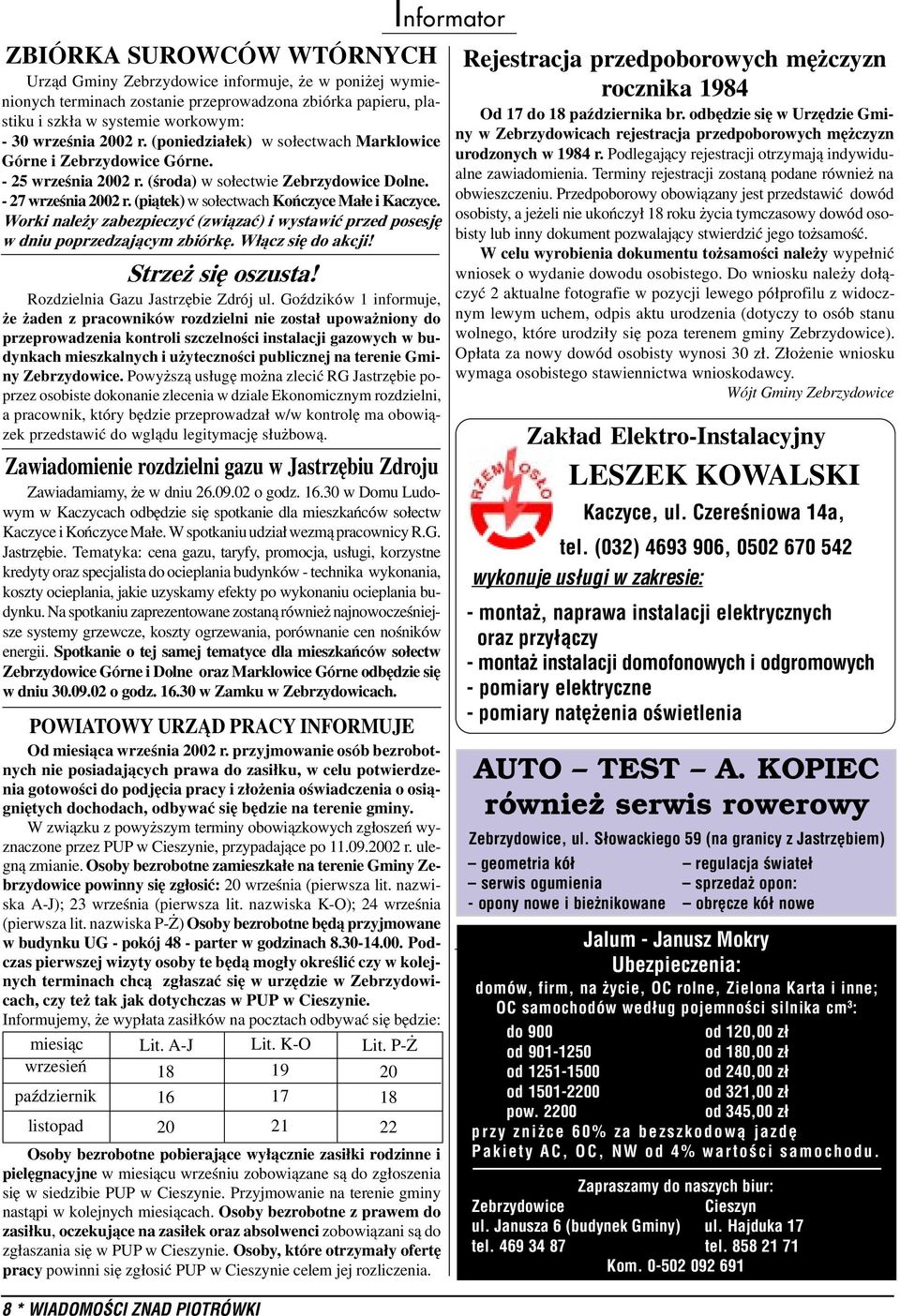 Worki nale y zabezpieczyæ (zwi¹zaæ) i wystawiæ przed posesjê w dniu poprzedzaj¹cym zbiórkê. W³¹cz siê do akcji! Strze siê oszusta! Rozdzielnia Gazu Jastrzêbie Zdrój ul.