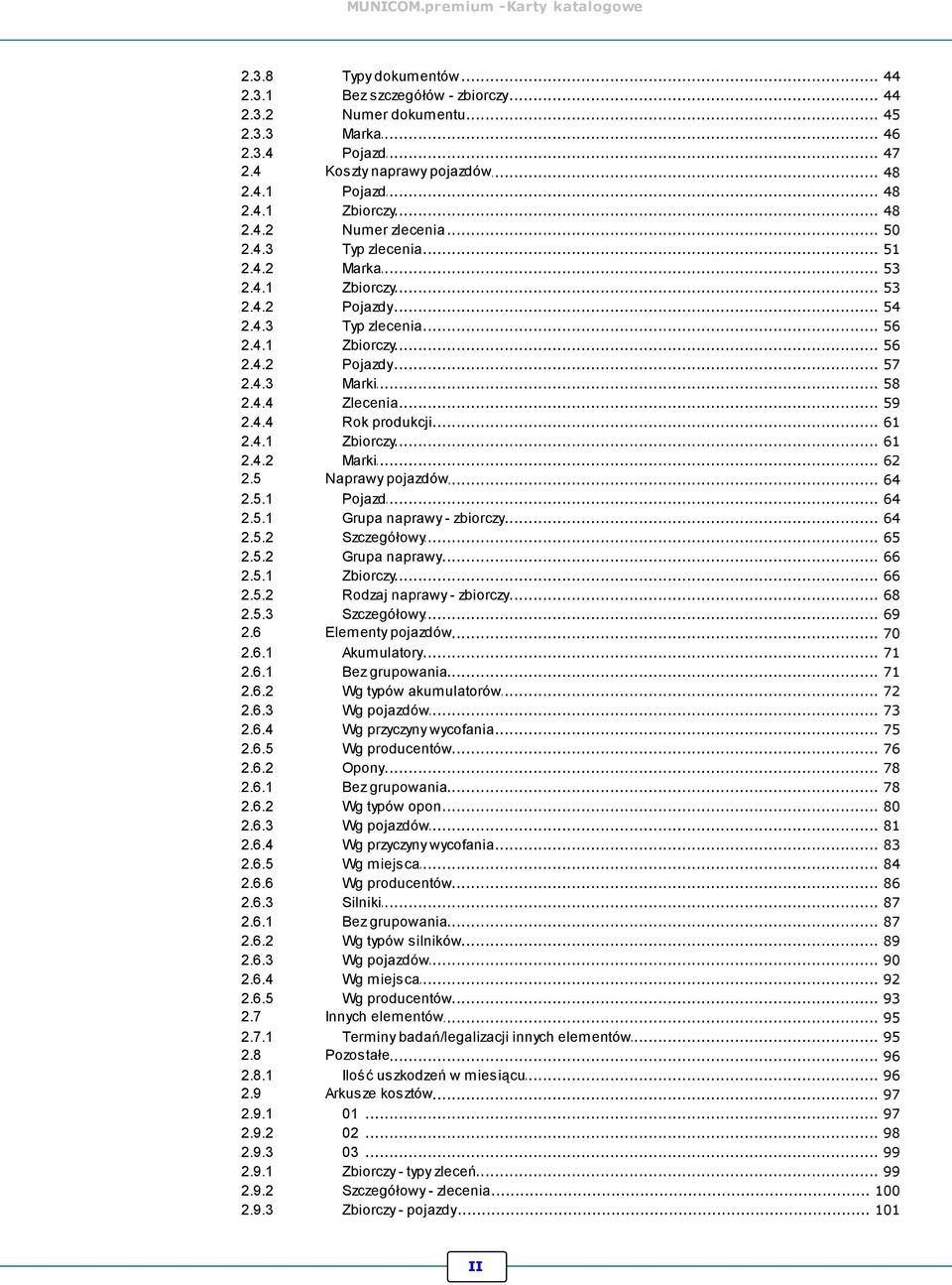 .. szczegółów - zbiorczy 44 Numer... dokumentu 45 Marka... 46 Pojazd... 47 Koszty... naprawy pojazdów 48 Pojazd... 48 Zbiorczy... 48 Numer... zlecenia 50 Typ... zlecenia 51 Marka... 53 Zbiorczy.