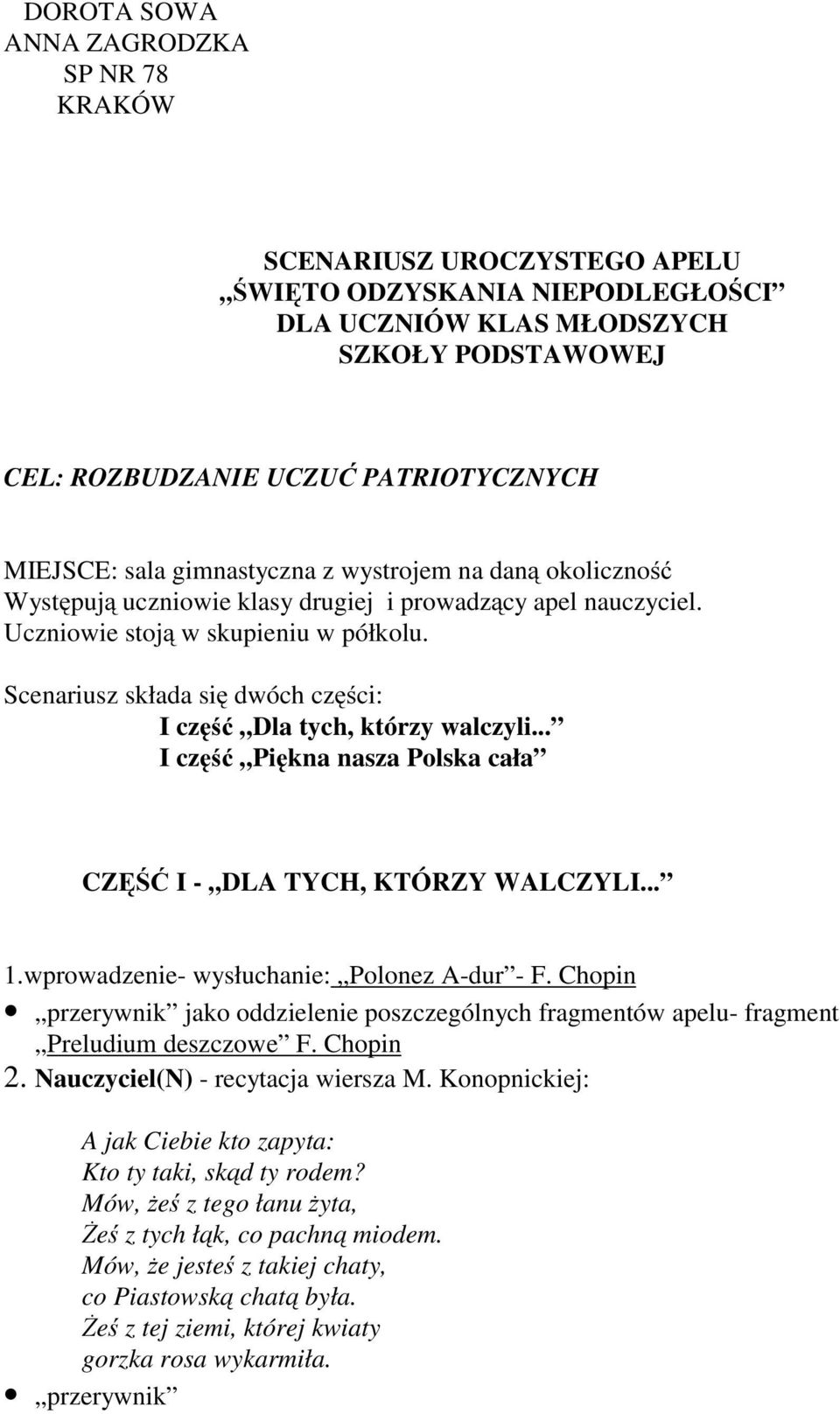 Scenariusz składa się dwóch części: Iczęść Dla tych, którzy walczyli... Iczęść Piękna nasza Polska cała CZĘŚĆ I - DLA TYCH, KTÓRZY WALCZYLI... 1.wprowadzenie- wysłuchanie: Polonez A-dur - F.