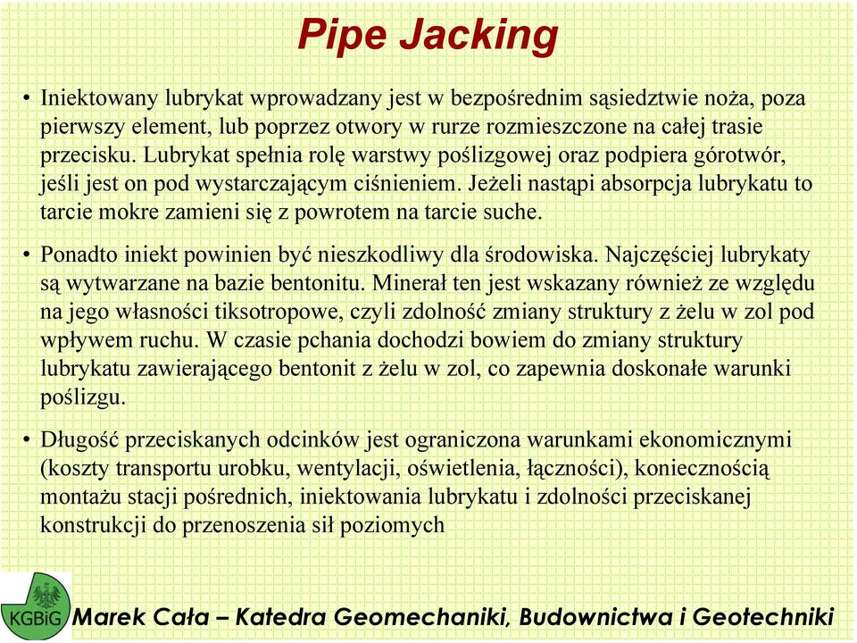 Jeżeli nastąpi absorpcja lubrykatu to tarcie mokre zamieni się z powrotem na tarcie suche. Ponadto iniekt powinien być nieszkodliwy dla środowiska.