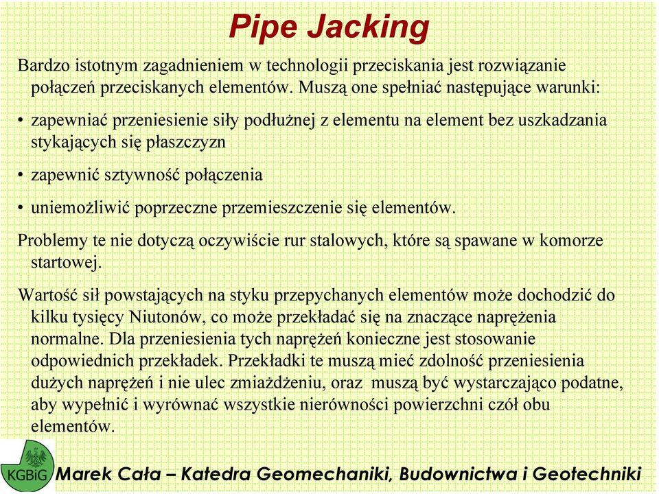 przemieszczenie się elementów. Problemy te nie dotyczą oczywiście rur stalowych, które są spawane w komorze startowej.