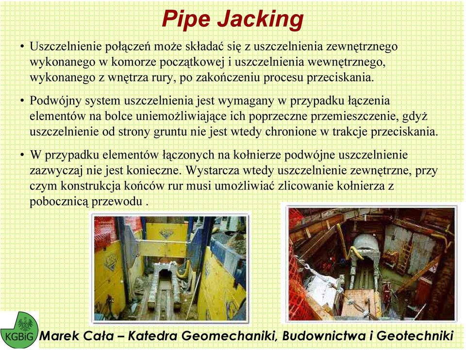 Podwójny system uszczelnienia jest wymagany w przypadku łączenia elementów na bolce uniemożliwiające ich poprzeczne przemieszczenie, gdyż uszczelnienie od strony