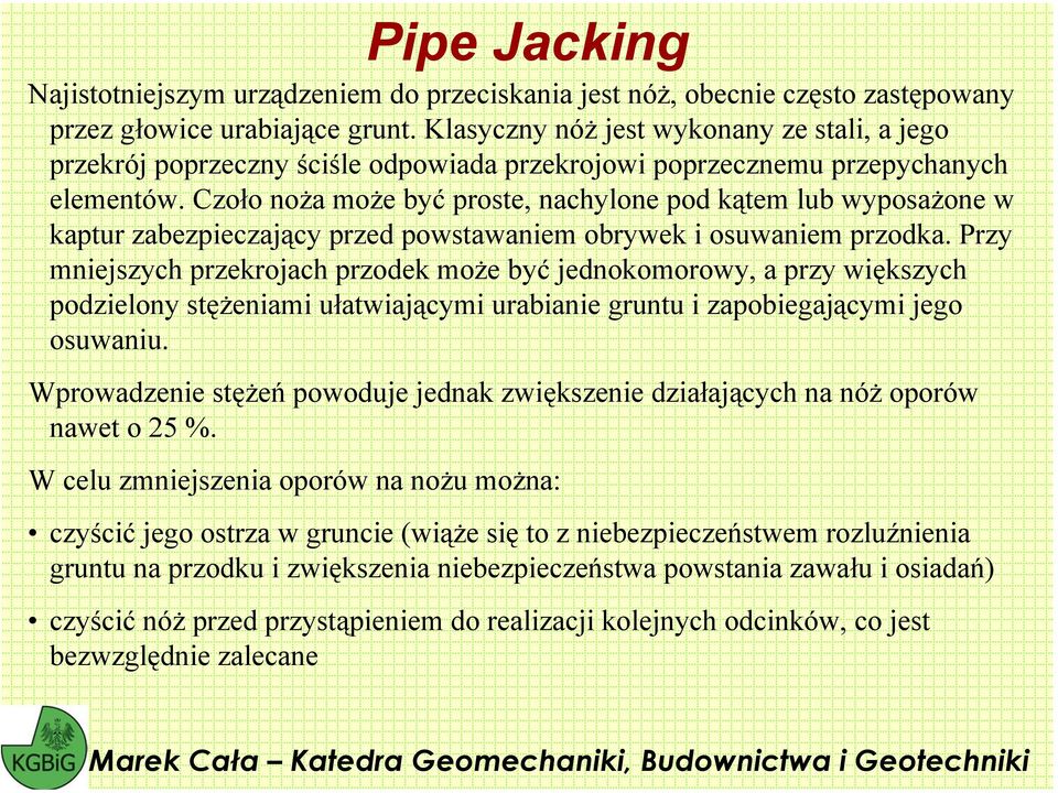 Czoło noża może być proste, nachylone pod kątem lub wyposażone w kaptur zabezpieczający przed powstawaniem obrywek i osuwaniem przodka.