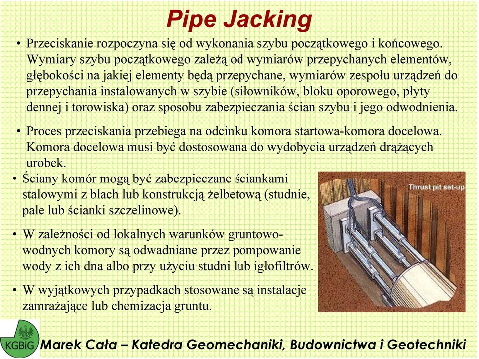 bloku oporowego, płyty dennej i torowiska) oraz sposobu zabezpieczania ścian szybu i jego odwodnienia. Proces przeciskania przebiega na odcinku komora startowa-komora docelowa.