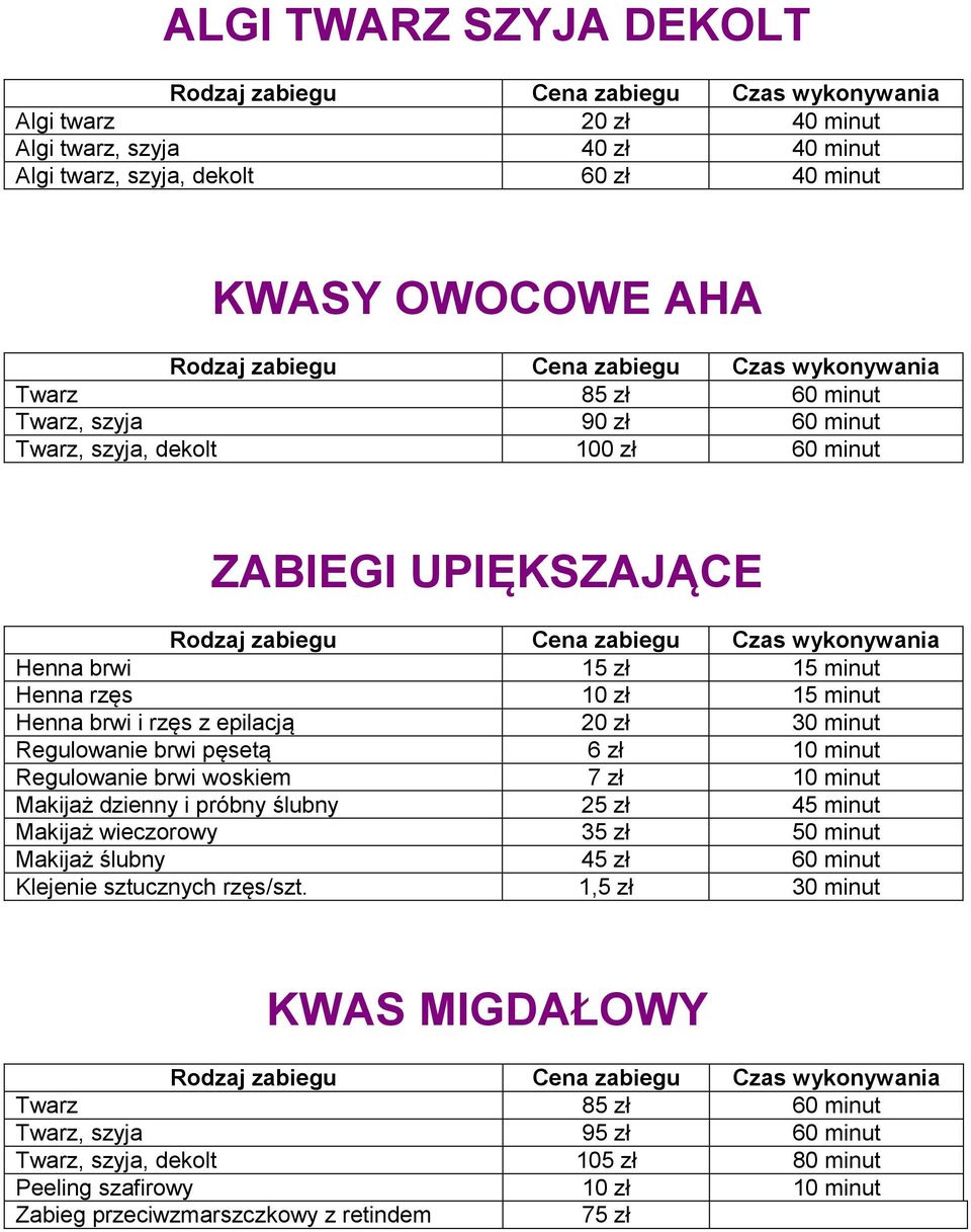 10 minut Regulowanie brwi woskiem 7 zł 10 minut Makijaż dzienny i próbny ślubny 25 zł 45 minut Makijaż wieczorowy 35 zł 50 minut Makijaż ślubny 45 zł 60 minut Klejenie sztucznych rzęs/szt.