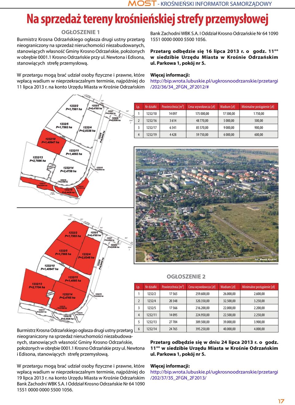 I Oddział Krosno Odrzańskie Nr 64 1090 1551 0000 0000 5500 1056. Przetarg odbędzie się 16 lipca 2013 r. o godz. 11 w siedzibie Urzędu Miasta w Krośnie Odrzańskim ul. Parkowa 1, pokój nr 5.