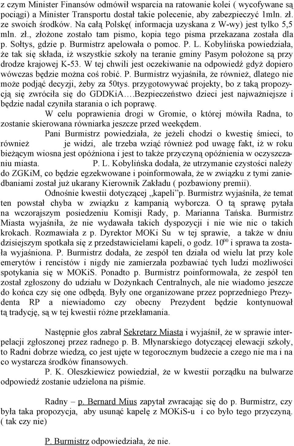 Kobylińska powiedziała, że tak się składa, iż wszystkie szkoły na teranie gminy Pasym położone są przy drodze krajowej K-53.