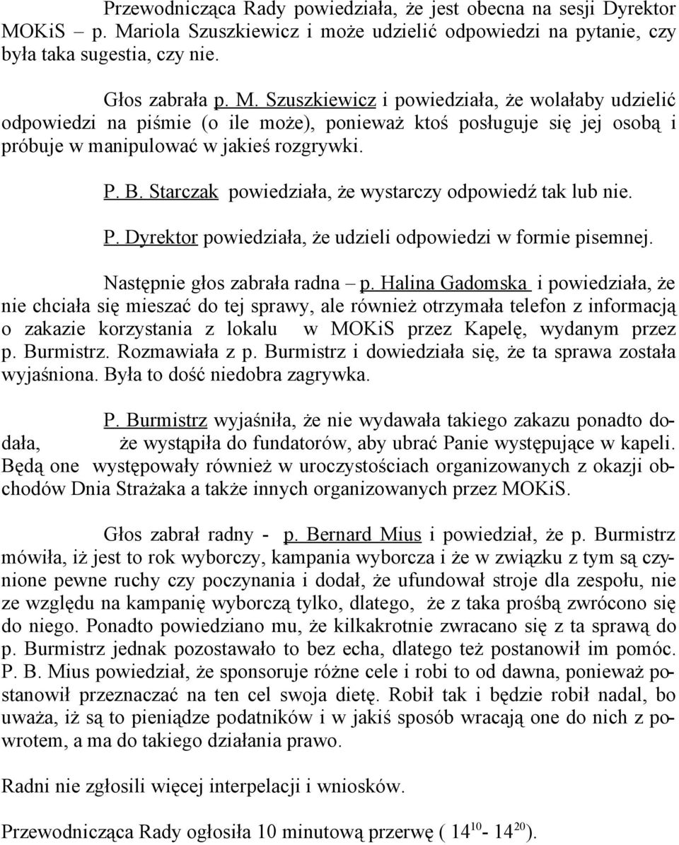 P. B. Starczak powiedziała, że wystarczy odpowiedź tak lub nie. P. Dyrektor powiedziała, że udzieli odpowiedzi w formie pisemnej. Następnie głos zabrała radna p.