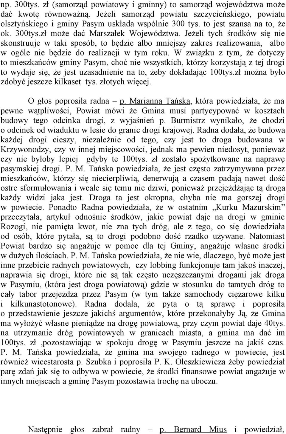 Jeżeli tych środków się nie skonstruuje w taki sposób, to będzie albo mniejszy zakres realizowania, albo w ogóle nie będzie do realizacji w tym roku.