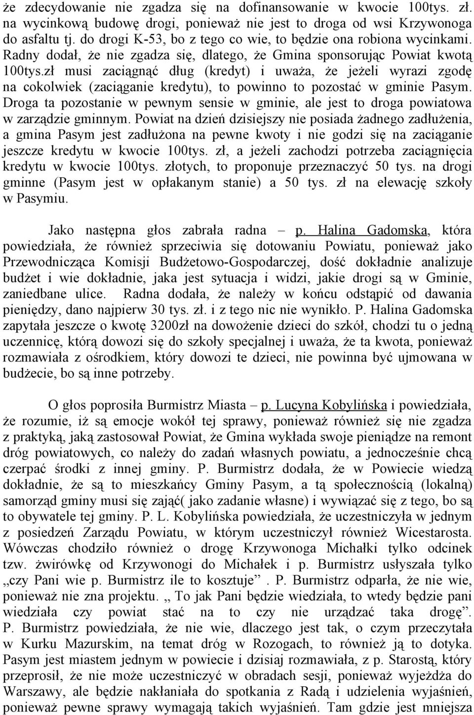 zł musi zaciągnąć dług (kredyt) i uważa, że jeżeli wyrazi zgodę na cokolwiek (zaciąganie kredytu), to powinno to pozostać w gminie Pasym.