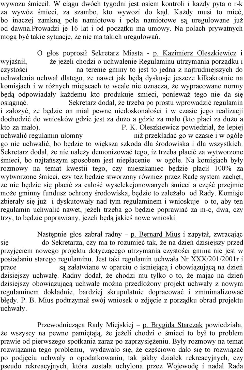 Na polach prywatnych mogą być takie sytuacje, że nie ma takich uregulowań. O głos poprosił Sekretarz Miasta - p.