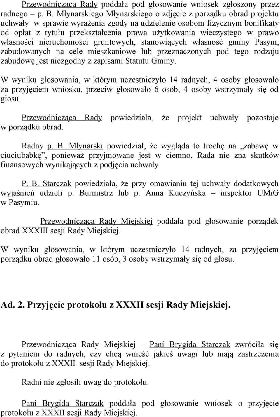 wieczystego w prawo własności nieruchomości gruntowych, stanowiących własność gminy Pasym, zabudowanych na cele mieszkaniowe lub przeznaczonych pod tego rodzaju zabudowę jest niezgodny z zapisami