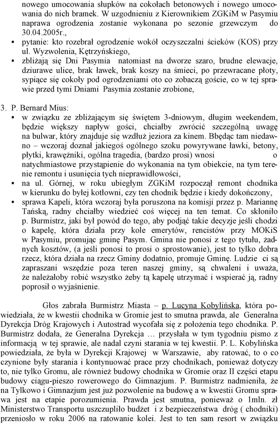 Wyzwolenia, Kętrzyńskiego, zbliżają się Dni Pasymia natomiast na dworze szaro, brudne elewacje, dziurawe ulice, brak ławek, brak koszy na śmieci, po przewracane płoty, sypiące się cokoły pod