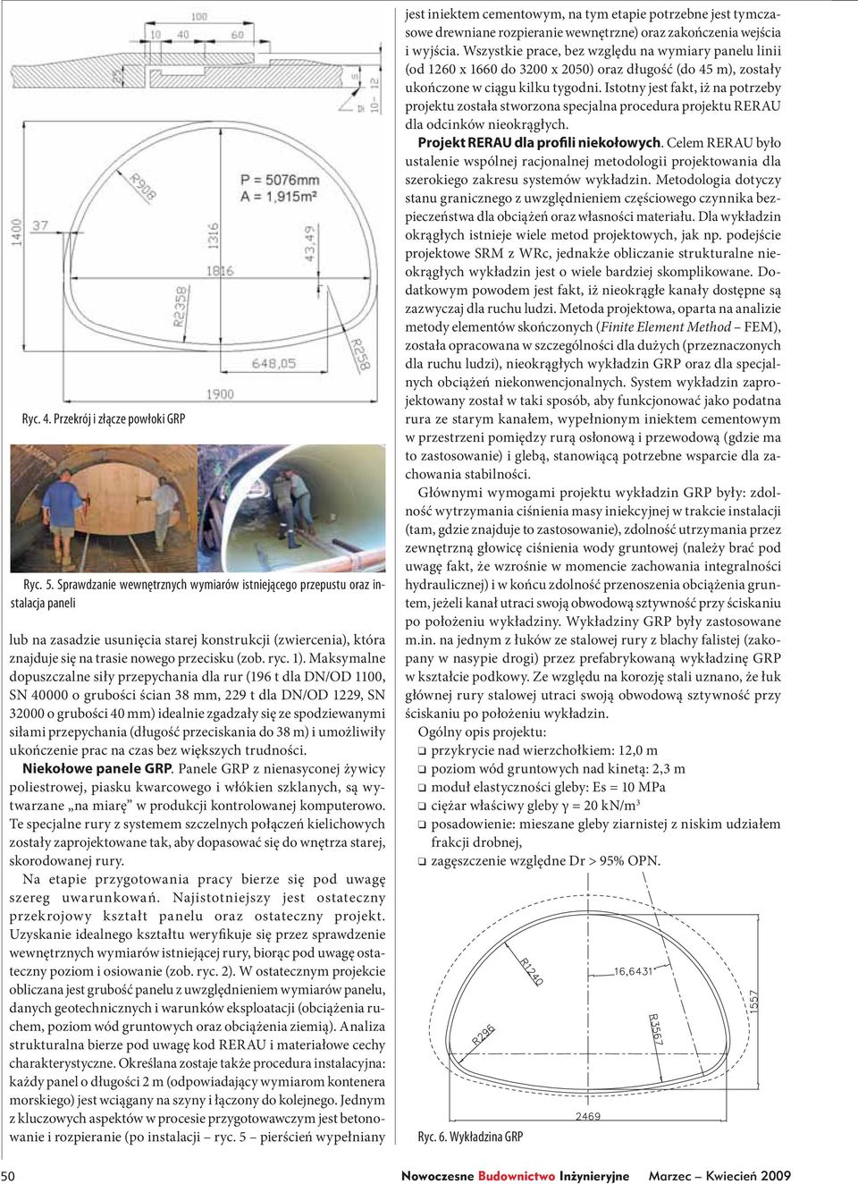 Maksymalne dopuszczalne siły przepychania dla rur (196 t dla DN/OD 1100, SN 40000 o grubości ścian 38 mm, 229 t dla DN/OD 1229, SN 32000 o grubości 40 mm) idealnie zgadzały się ze spodziewanymi