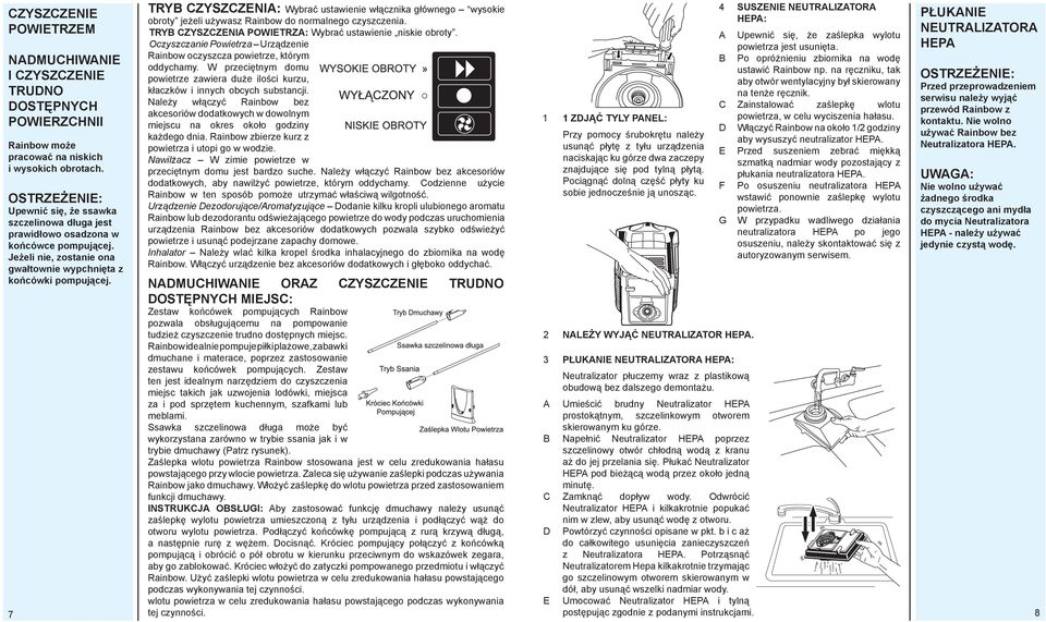 7 TRYB CZYSZCZENIA: Wybrać ustawienie włącznika głównego wysokie obroty jeżeli używasz Rainbow do normalnego czyszczenia. TRYB CZYSZCZENIA POWIETRZA: Wybrać ustawienie niskie obroty.