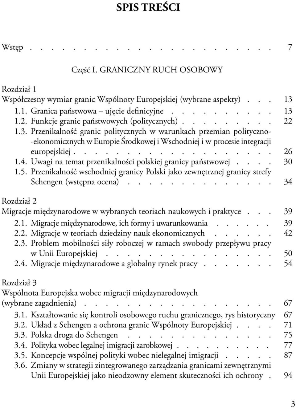 .................. 26 1.4. Uwagi na temat przenikalności polskiej granicy państwowej.... 30 1.5. Przenikalność wschodniej granicy Polski jako zewnętrznej granicy strefy Schengen (wstępna ocena).