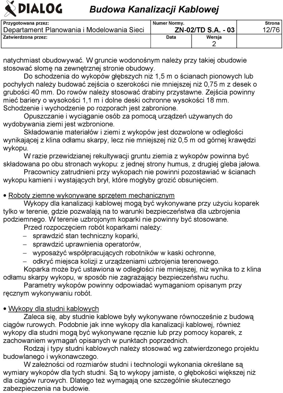 Do rowów należy stosować drabiny przystawne. Zejścia powinny mieć bariery o wysokości 1,1 m i dolne deski ochronne wysokości 18 mm. Schodzenie i wychodzenie po rozporach jest zabronione.