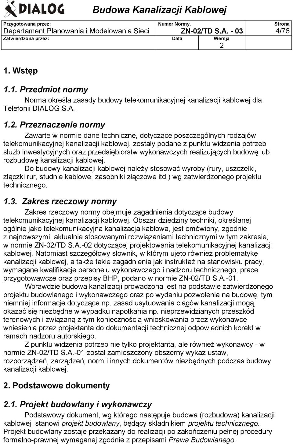 1. Przedmiot normy Norma określa zasady budowy telekomunikacyjnej kanalizacji kablowej dla Telefonii DIALOG S.A.. 1.