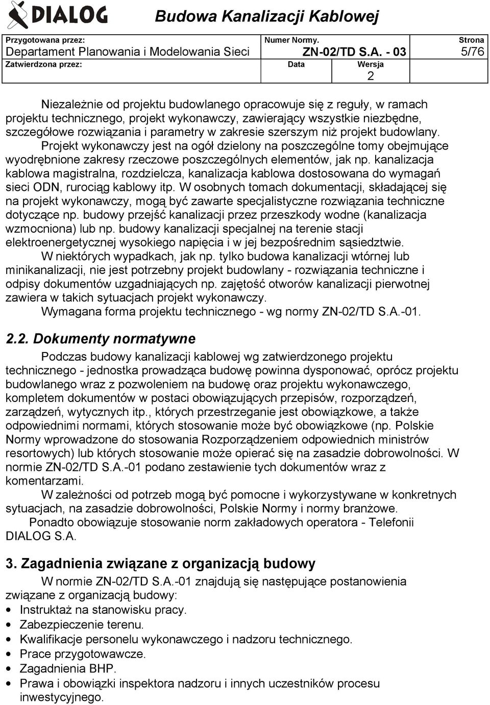 zakresie szerszym niż projekt budowlany. Projekt wykonawczy jest na ogół dzielony na poszczególne tomy obejmujące wyodrębnione zakresy rzeczowe poszczególnych elementów, jak np.