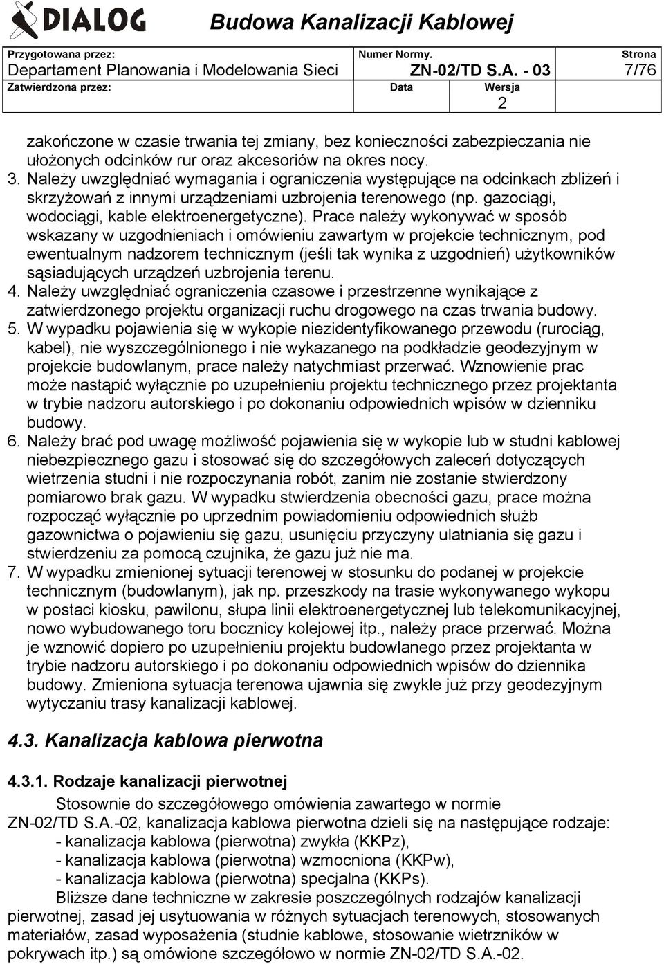 Prace należy wykonywać w sposób wskazany w uzgodnieniach i omówieniu zawartym w projekcie technicznym, pod ewentualnym nadzorem technicznym (jeśli tak wynika z uzgodnień) użytkowników sąsiadujących