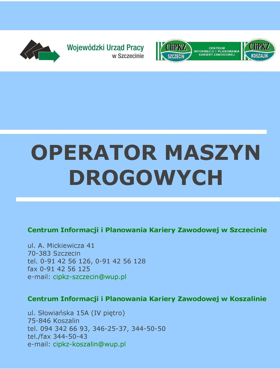 0-91 42 56 126, 0-91 42 56 128 fax 0-91 42 56 125 e-mail: cipkz-szczecin@wup.