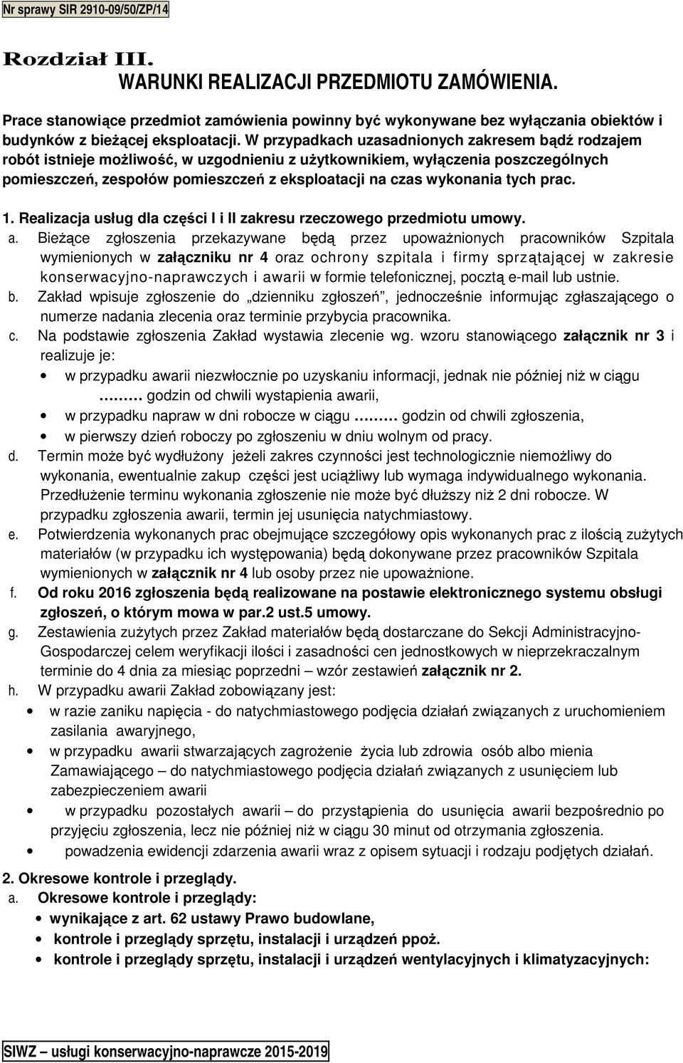 wykonania tych prac. 1. Realizacja usług dla części I i II zakresu rzeczowego przedmiotu umowy. a.