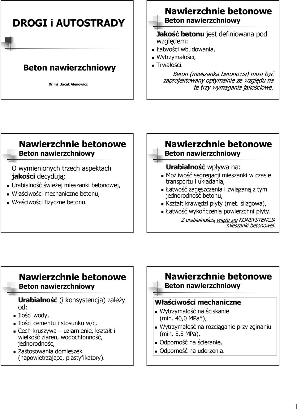 O wymienionych trzech aspektach jakości decydują: Urabialność świeŝej mieszanki betonowej, Właściwości mechaniczne betonu, Właściwości fizyczne betonu.