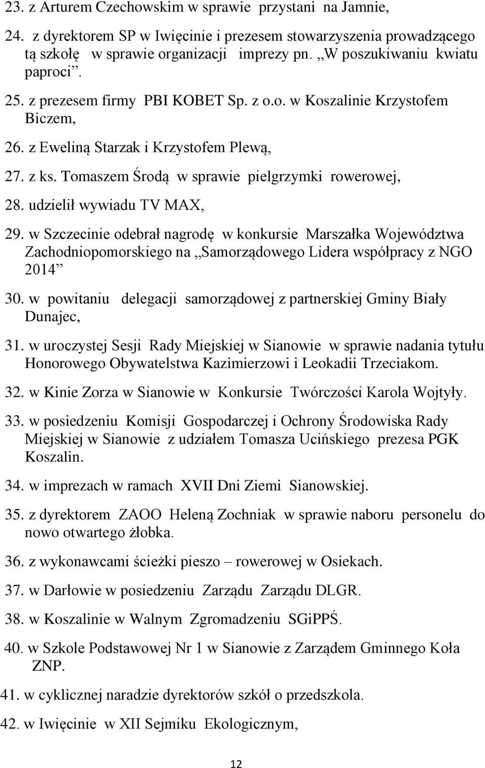 Tomaszem Środą w sprawie pielgrzymki rowerowej, 28. udzielił wywiadu TV MAX, 29.