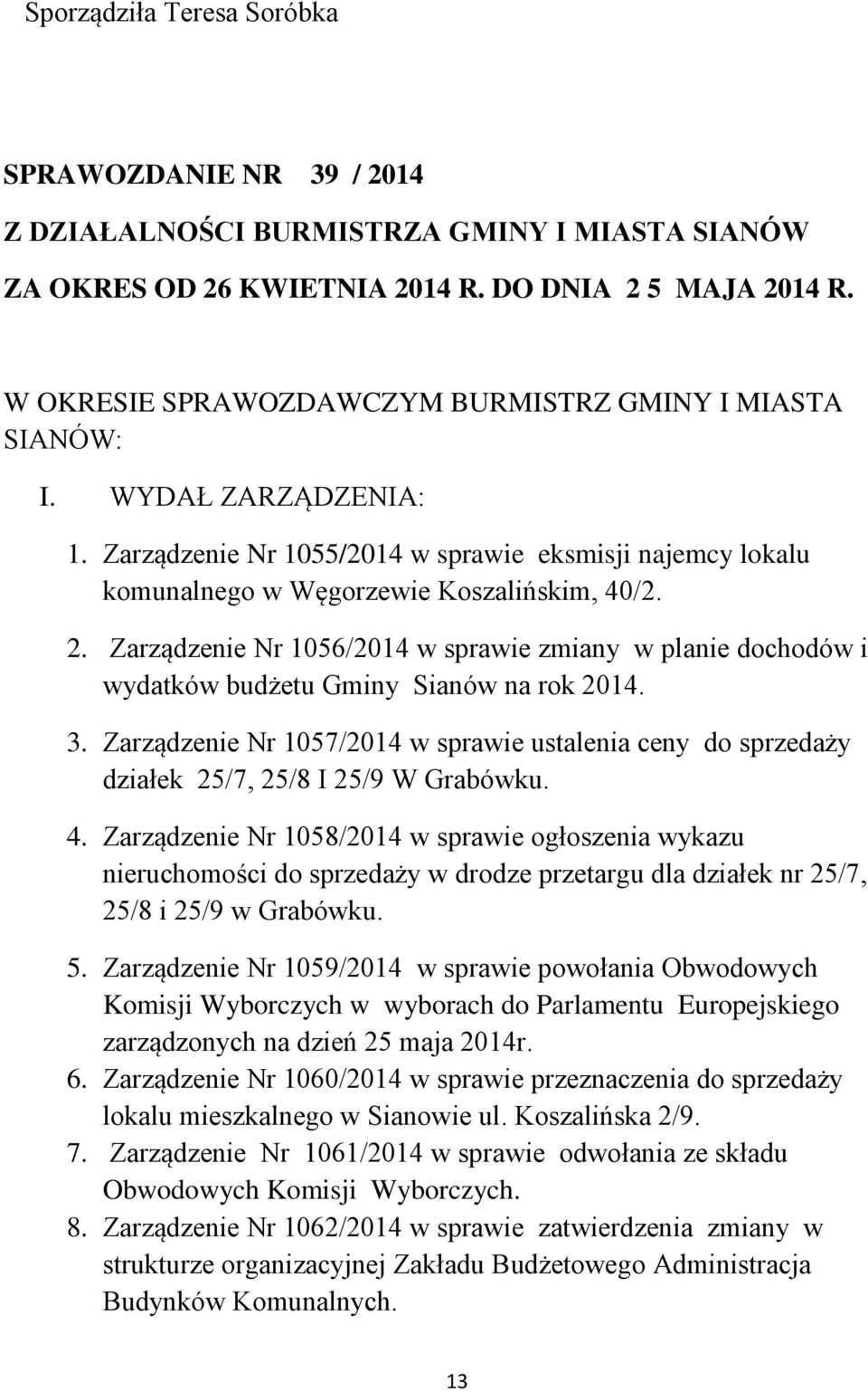 Zarządzenie Nr 1056/2014 w sprawie zmiany w planie dochodów i wydatków budżetu Gminy Sianów na rok 2014. 3.