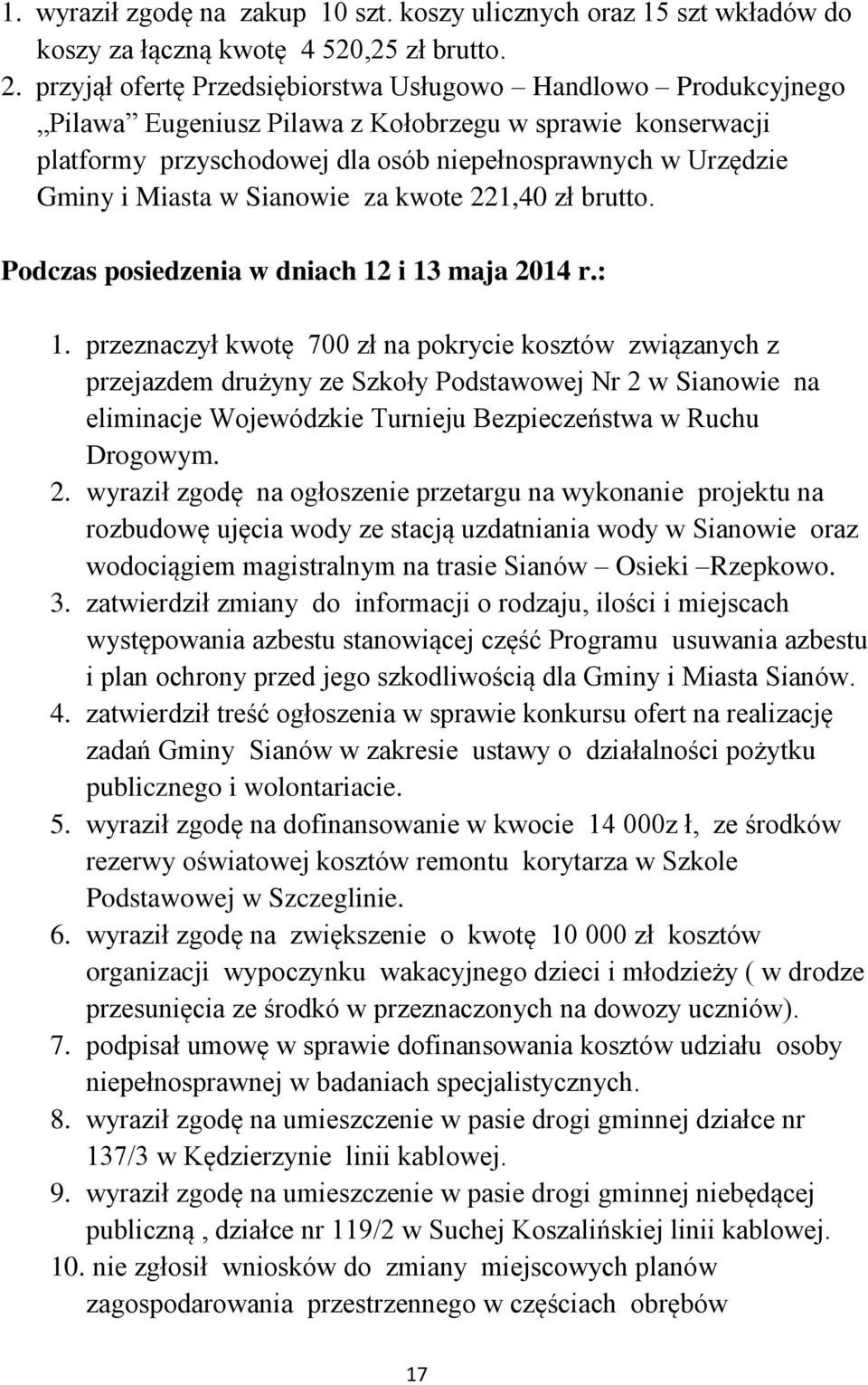 w Sianowie za kwote 221,40 zł brutto. Podczas posiedzenia w dniach 12 i 13 maja 2014 r.: 1.