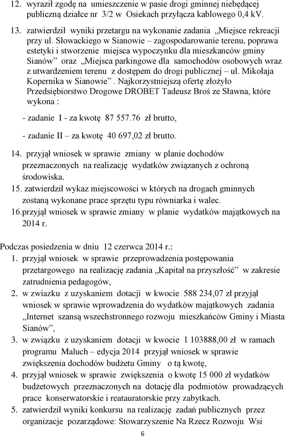 Słowackiego w Sianowie zagospodarowanie terenu, poprawa estetyki i stworzenie miejsca wypoczynku dla mieszkanców gminy Sianów oraz Miejsca parkingowe dla samochodów osobowych wraz z utwardzeniem