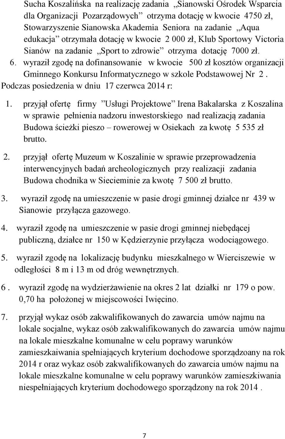 wyraził zgodę na dofinansowanie w kwocie 500 zł kosztów organizacji Gminnego Konkursu Informatycznego w szkole Podstawowej Nr 2. Podczas posiedzenia w dniu 17 czerwca 2014 r: 1.