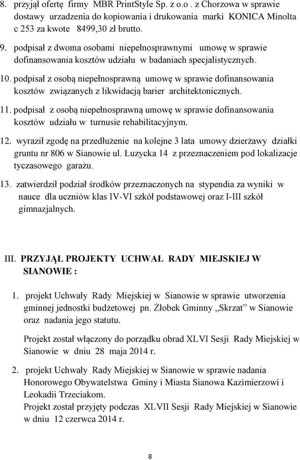 podpisał z osobą niepełnosprawną umowę w sprawie dofinansowania kosztów związanych z likwidacją barier architektonicznych. 11.