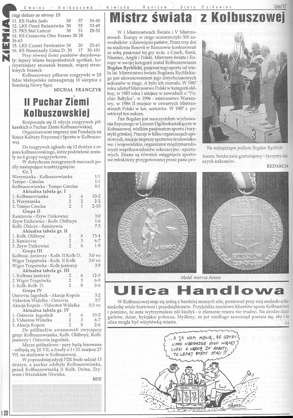 . Przy równej ilości punktów decydowa ("'1111111 ły: lepszy bilans bezpośrednich spotkań, korzystniejszy stosunek bramek, więcej strzelonych bramek.