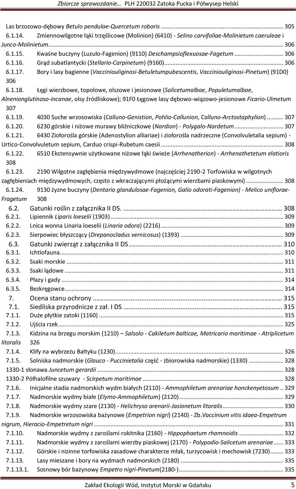 Bory i lasy bagienne (Vacciniouliginosi-Betuletumpubescentis, Vacciniouliginosi-Pinetum) (91D0) 306 6.1.18.