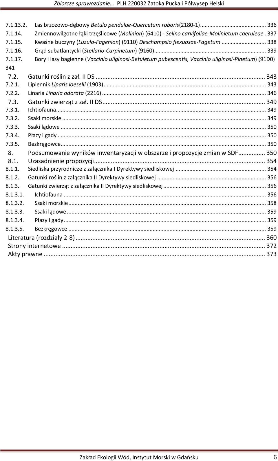 Bory i lasy bagienne (Vaccinio uliginosi-betuletum pubescentis, Vaccinio uliginosi-pinetum) (91D0) 341 7.2. Gatunki roślin z zał. II DS... 343 7.2.1. Lipiennik Liparis loeselii (1903)... 343 7.2.2. Linaria Linaria odorata (2216).