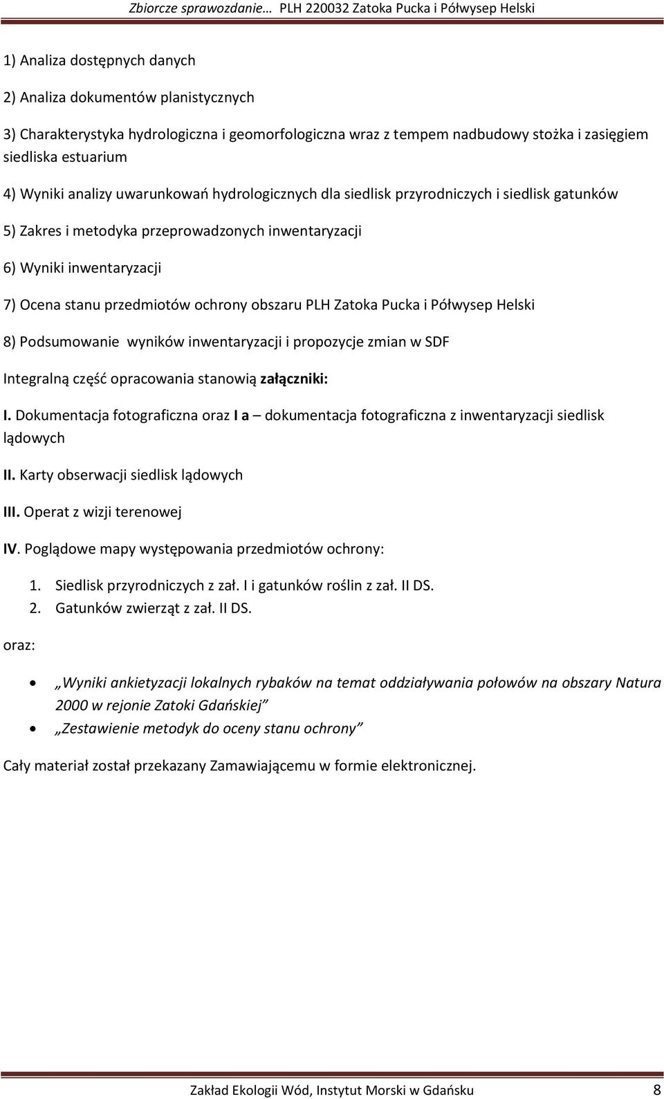 PLH Zatoka Pucka i Półwysep Helski 8) Podsumowanie wyników inwentaryzacji i propozycje zmian w SDF Integralną część opracowania stanowią załączniki: I.