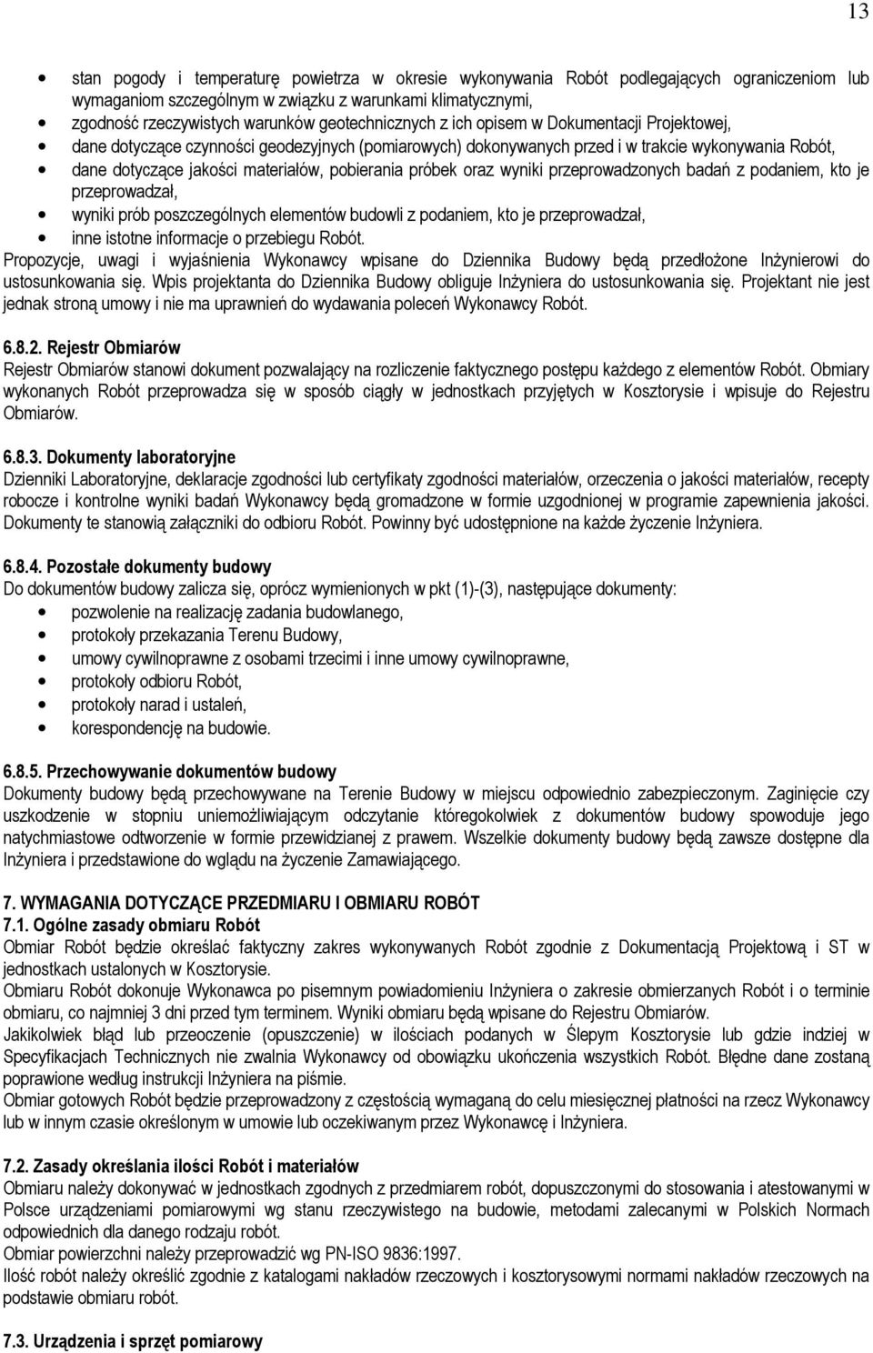 pobierania próbek oraz wyniki przeprowadzonych badań z podaniem, kto je przeprowadzał, wyniki prób poszczególnych elementów budowli z podaniem, kto je przeprowadzał, inne istotne informacje o