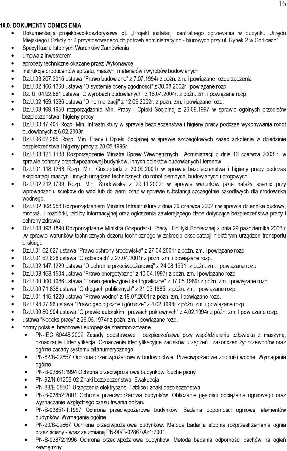 Rynek 2 w Gorlicach Specyfikacja Istotnych Warunków Zamówienia umowa z Inwestorem aprobaty techniczne okazane przez Wykonawcę instrukcje producentów sprzętu, maszyn, materiałów i wyrobów budowlanych