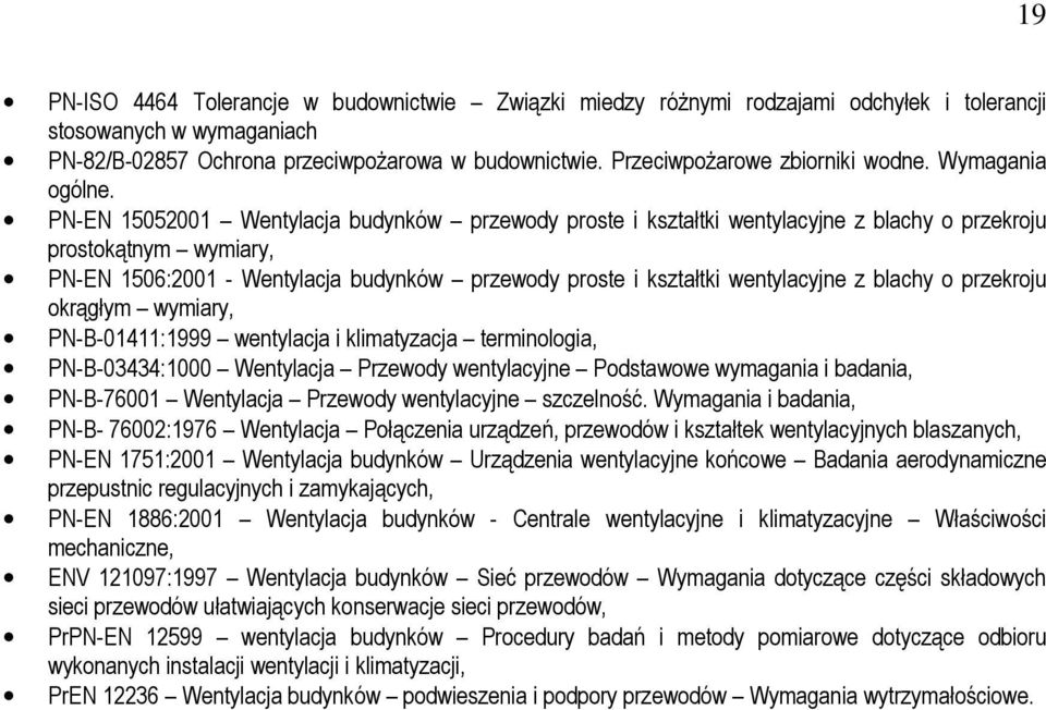 PN-EN 15052001 Wentylacja budynków przewody proste i kształtki wentylacyjne z blachy o przekroju prostokątnym wymiary, PN-EN 1506:2001 - Wentylacja budynków przewody proste i kształtki wentylacyjne z