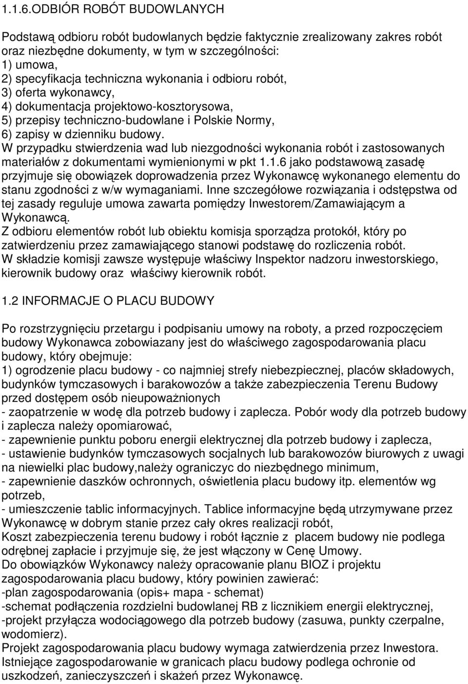 i odbioru robót, 3) oferta wykonawcy, 4) dokumentacja projektowo-kosztorysowa, 5) przepisy techniczno-budowlane i Polskie Normy, 6) zapisy w dzienniku budowy.