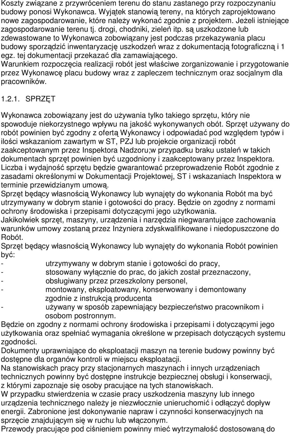 są uszkodzone lub zdewastowane to Wykonawca zobowiązany jest podczas przekazywania placu budowy sporządzić inwentaryzację uszkodzeń wraz z dokumentacją fotograficzną i 1 egz.