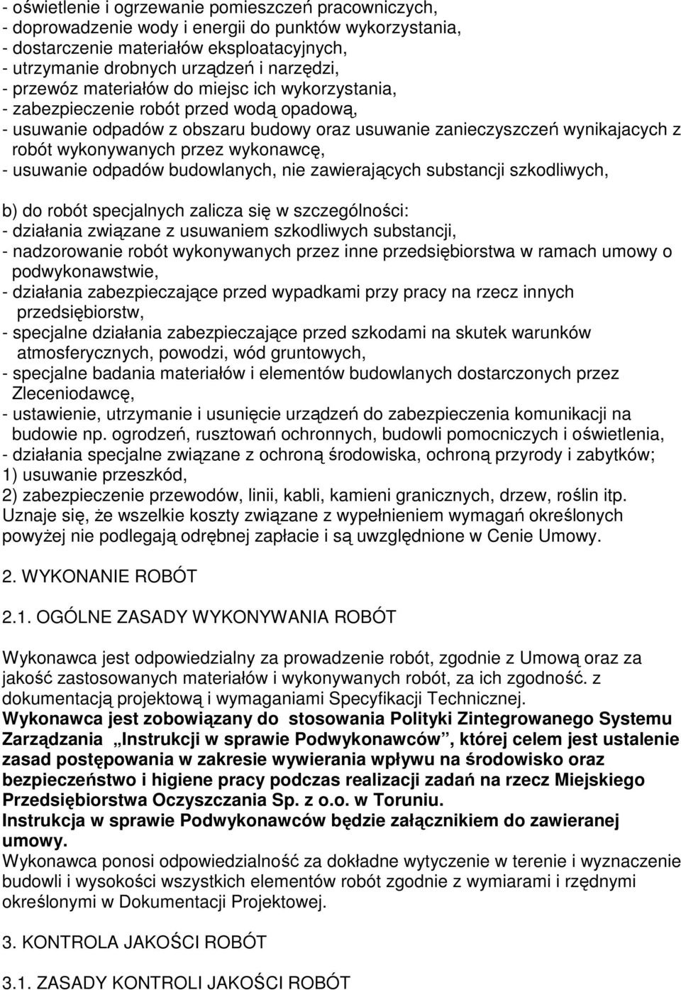 wykonawcę, - usuwanie odpadów budowlanych, nie zawierających substancji szkodliwych, b) do robót specjalnych zalicza się w szczególności: - działania związane z usuwaniem szkodliwych substancji, -